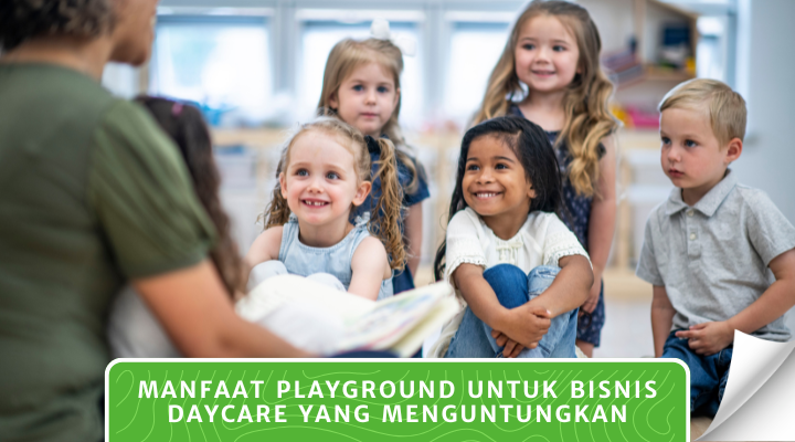 Manfaat Playground untuk Bisnis Daycare yang Menguntungkan