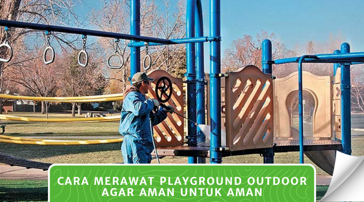 Cara Merawat Playground Outdoor Agar Aman untuk Aman